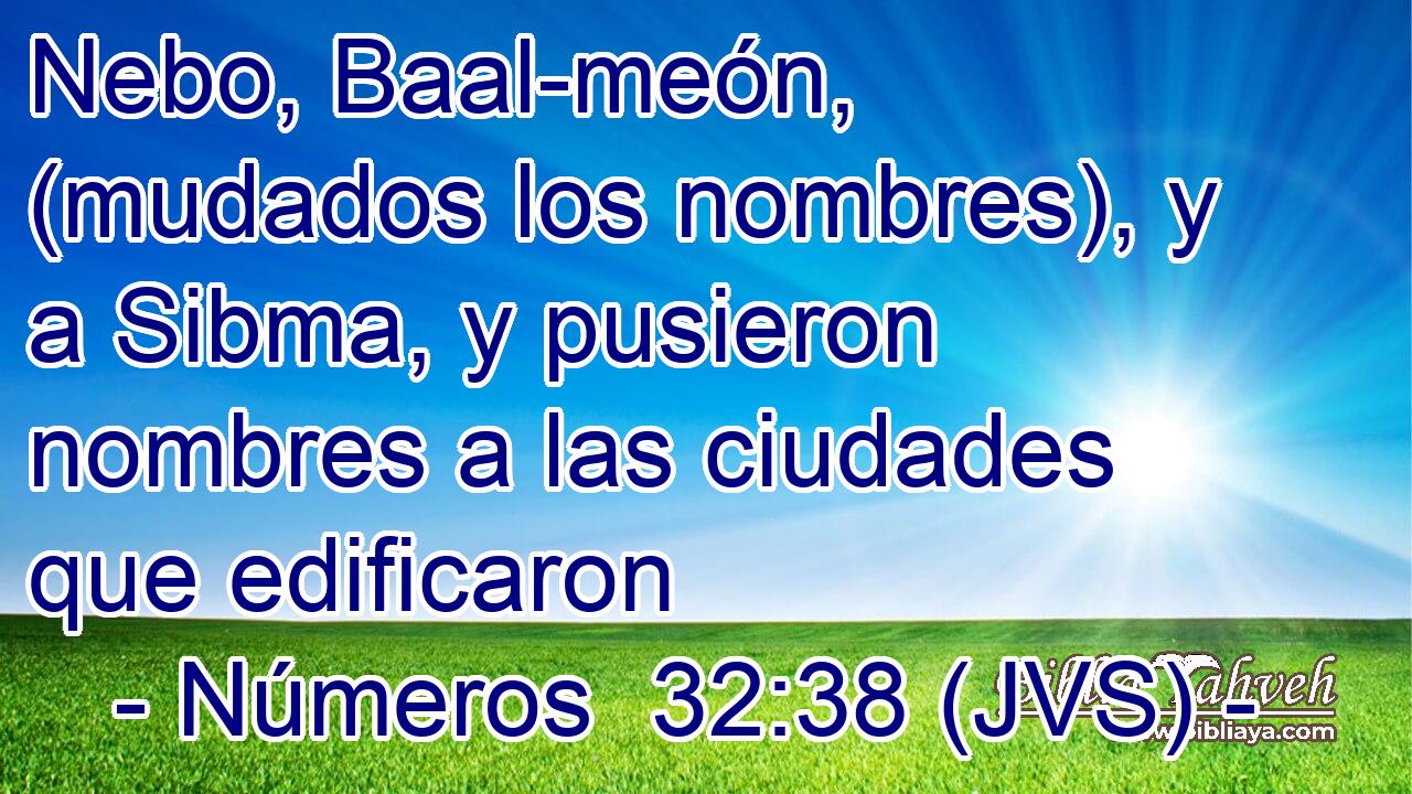 Nebo, Baal-meón, (mudados los nombres), y a Sibma, y pusieron nombres a las ciudades que edificaron