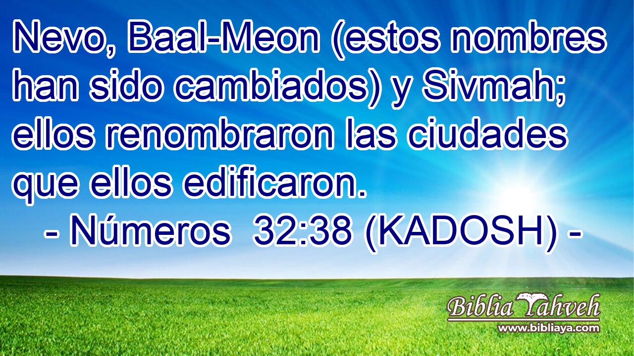  Nevo, Baal-Meon (estos nombres han sido cambiados) y Sivmah; ellos renombraron las ciudades que ellos edificaron. 