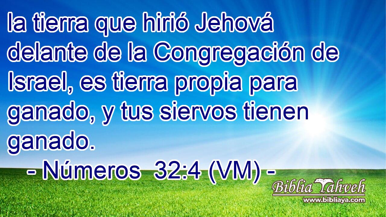 la tierra que hirió Jehová delante de la Congregación de Israel, es tierra propia para ganado, y tus siervos tienen ganado. 