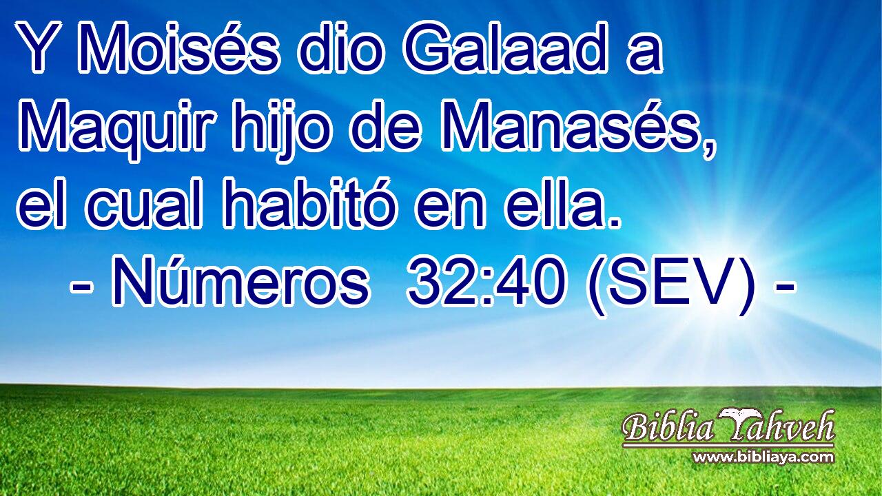 Y Moisés dio Galaad a Maquir hijo de Manasés, el cual habitó en ella.