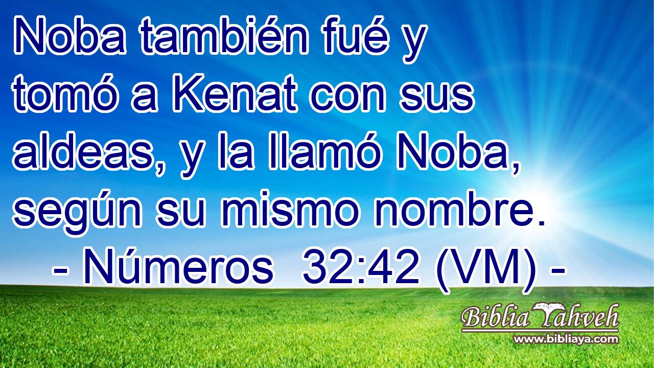  Noba también fué y tomó a Kenat con sus aldeas, y la llamó Noba, según su mismo nombre. 