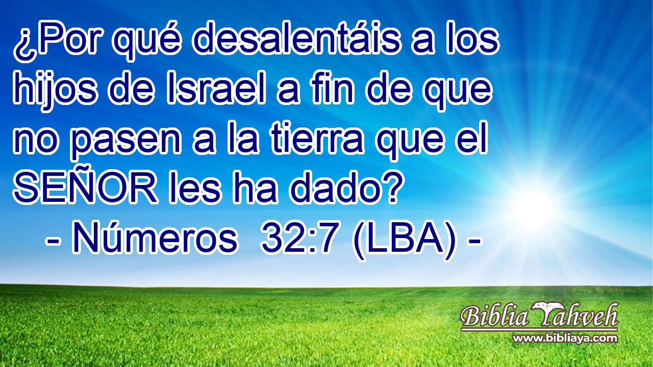 ¿Por qué desalentáis a los hijos de Israel a fin de que no pasen a la tierra que el SEÑOR les ha dado?