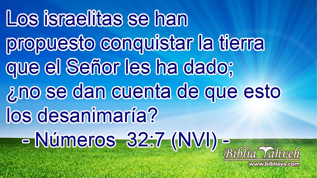  Los israelitas se han propuesto conquistar la tierra que el Señor les ha dado; ¿no se dan cuenta de que esto los desanimaría? 