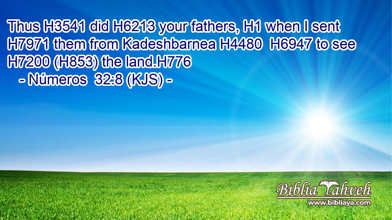 Thus H3541 did H6213 your fathers, H1 when I sent H7971 them from Kadeshbarnea H4480  H6947 to see H7200 (H853) the land.H776