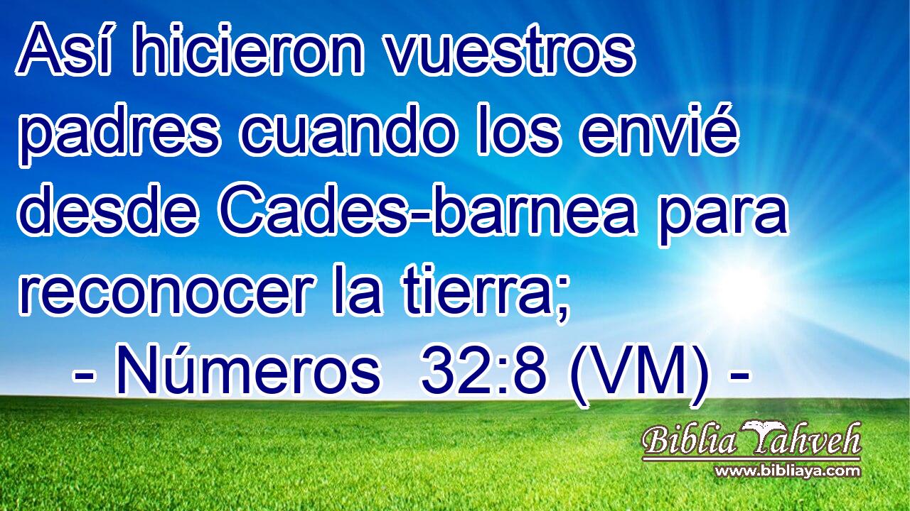  Así hicieron vuestros padres cuando los envié desde Cades-barnea para reconocer la tierra; 