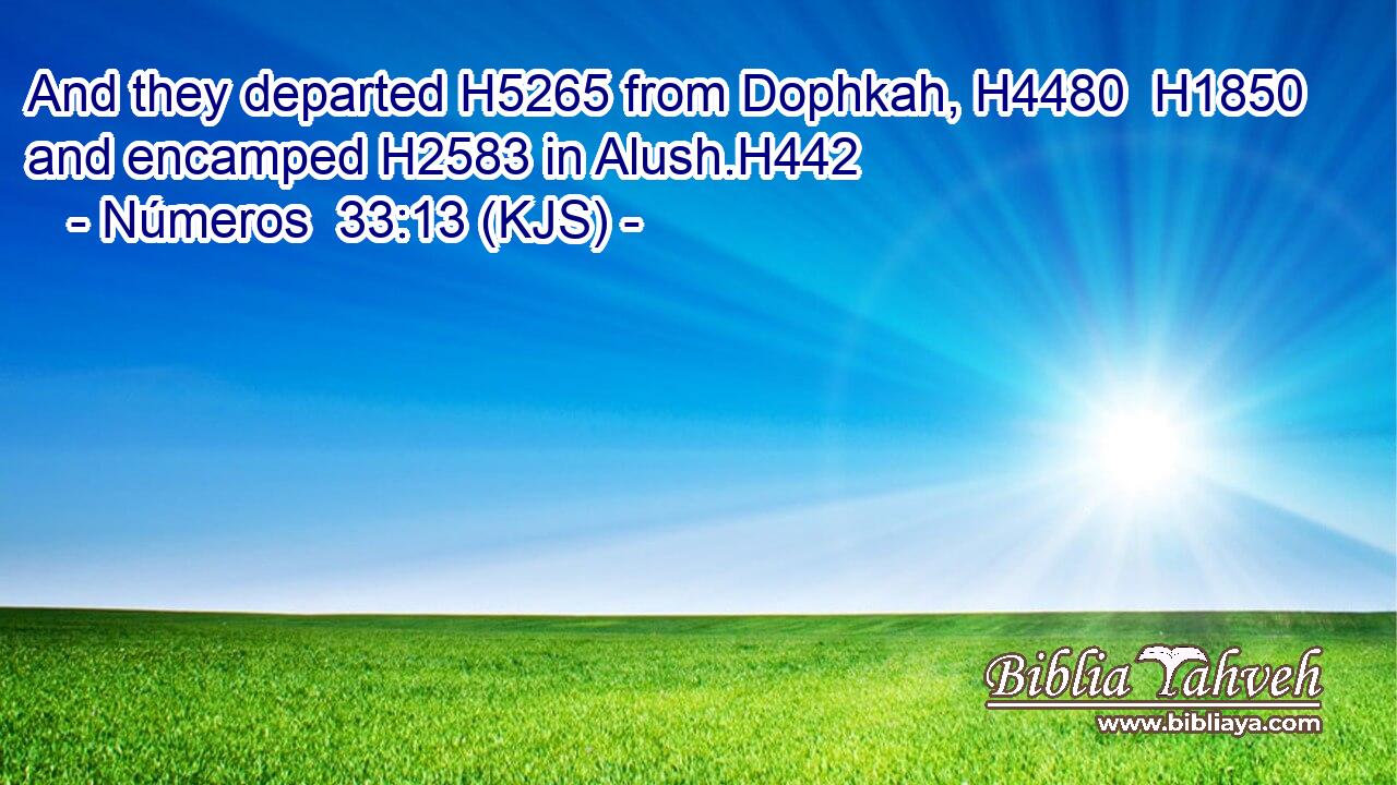 And they departed H5265 from Dophkah, H4480  H1850 and encamped H2583 in Alush.H442