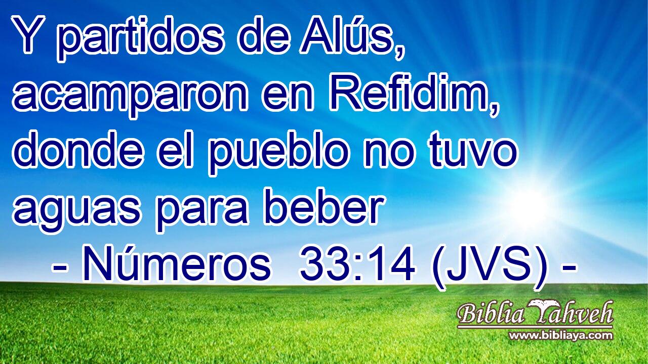 Y partidos de Alús, acamparon en Refidim, donde el pueblo no tuvo aguas para beber