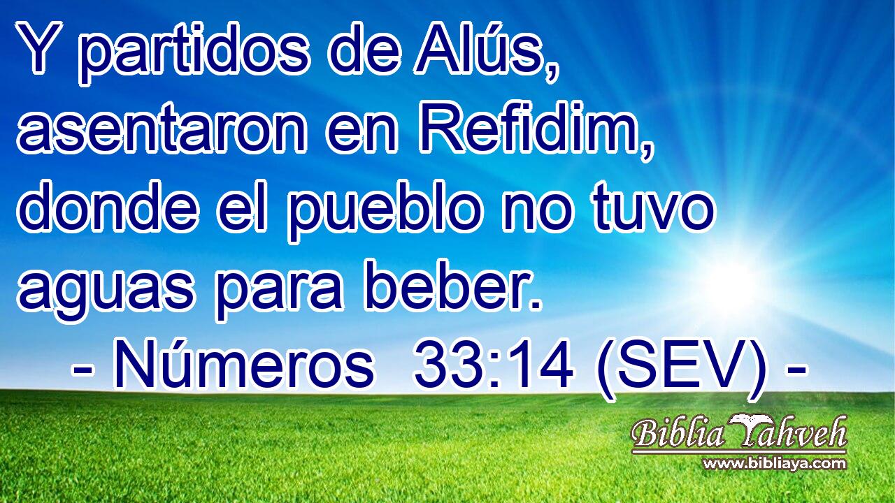 Y partidos de Alús, asentaron en Refidim, donde el pueblo no tuvo aguas para beber.