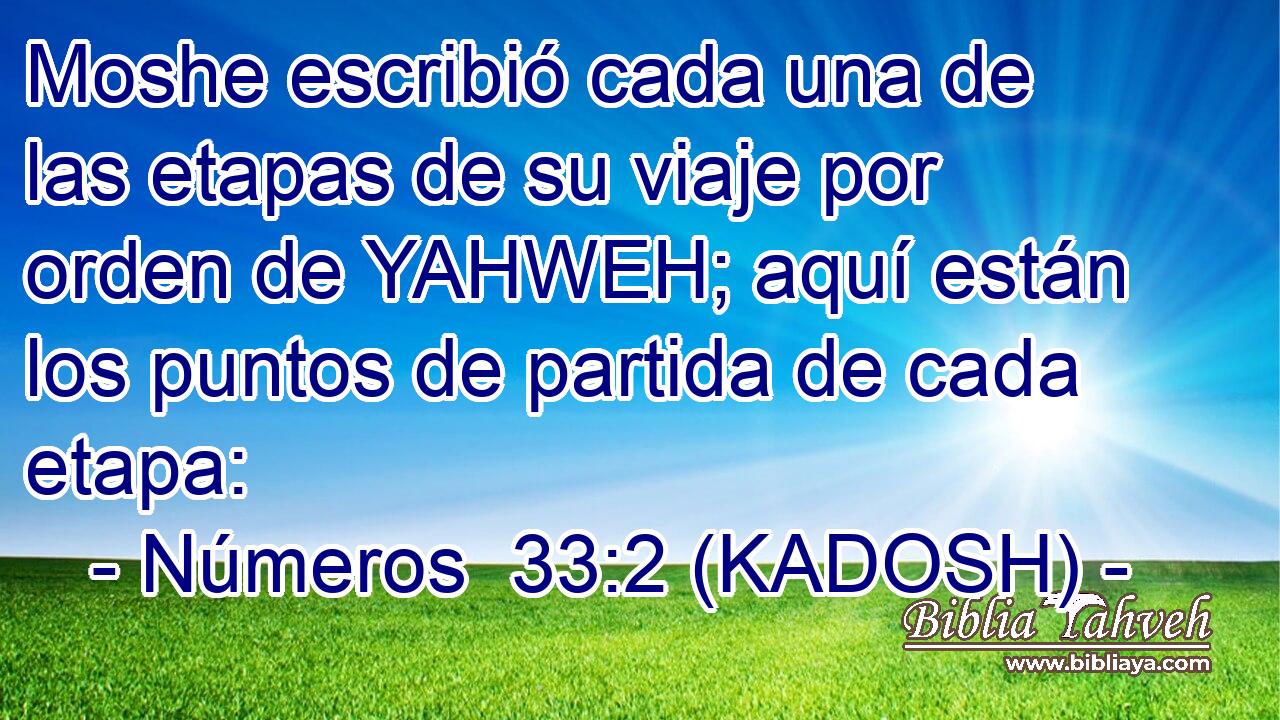  Moshe escribió cada una de las etapas de su viaje por orden de YAHWEH; aquí están los puntos de partida de cada etapa: 