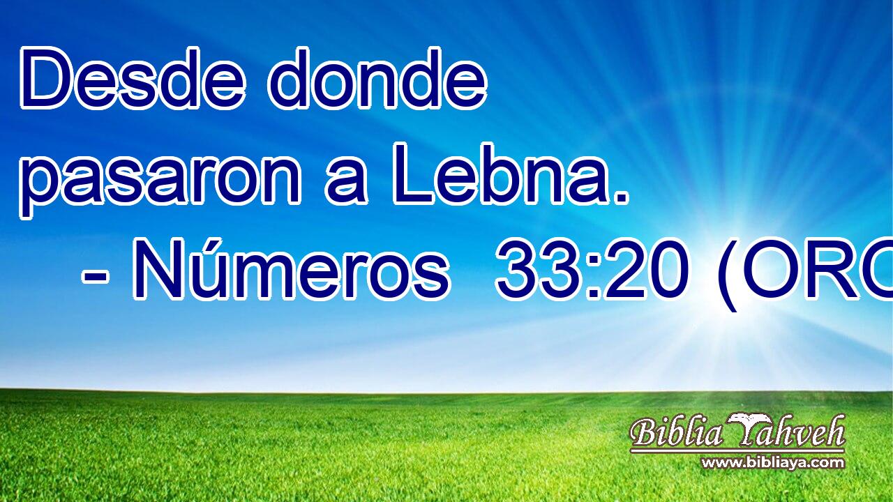  Desde donde pasaron a Lebna. 