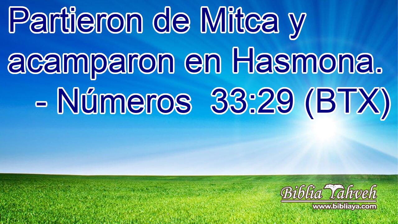 Partieron de Mitca y acamparon en Hasmona.