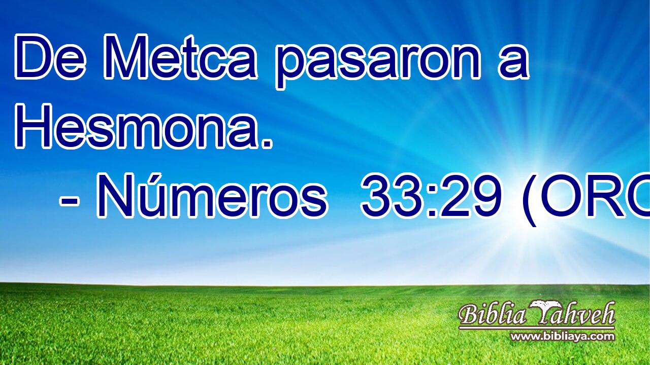  De Metca pasaron a Hesmona. 
