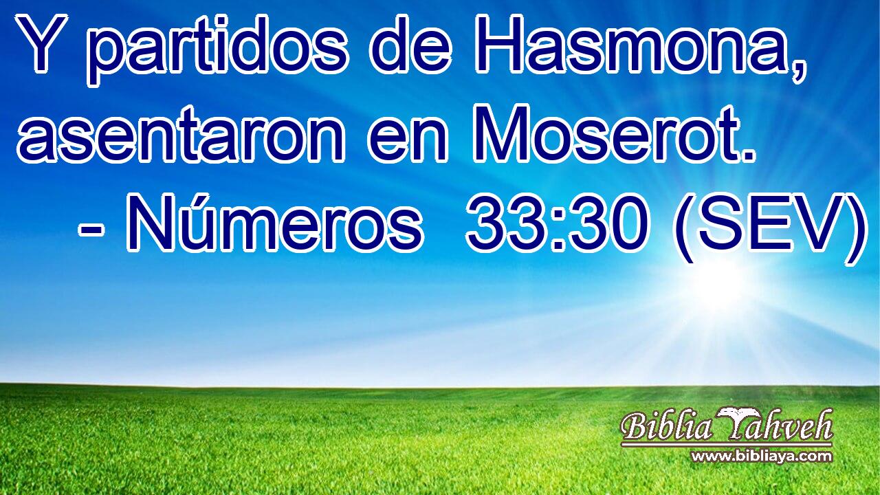 Y partidos de Hasmona, asentaron en Moserot.