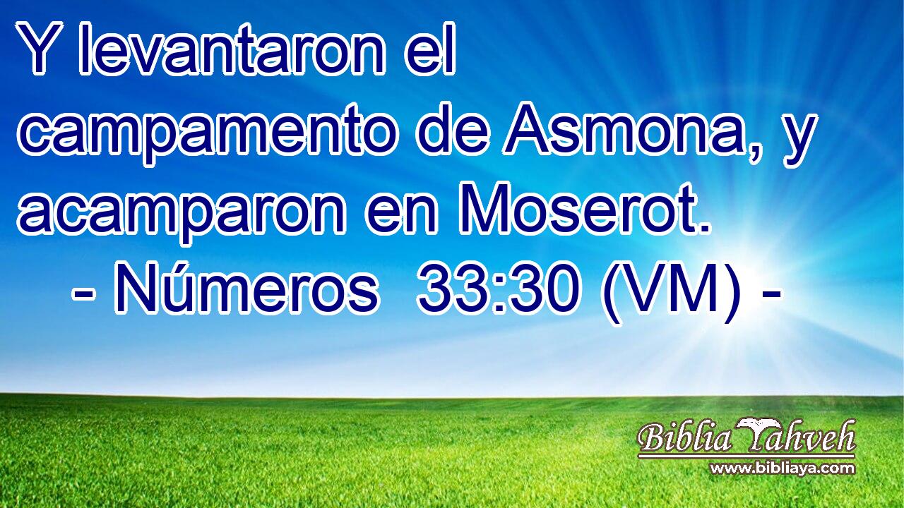  Y levantaron el campamento de Asmona, y acamparon en Moserot. 