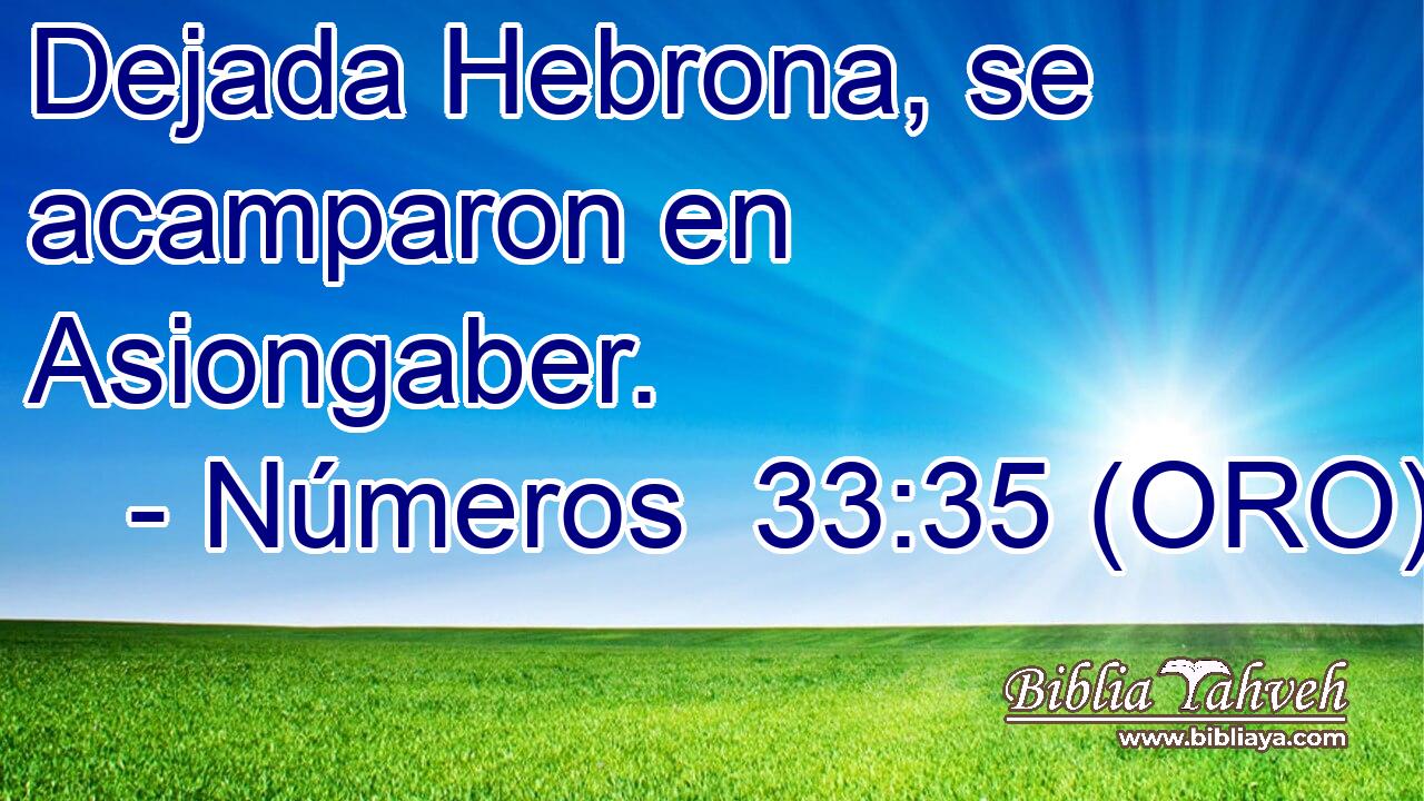  Dejada Hebrona, se acamparon en Asiongaber. 