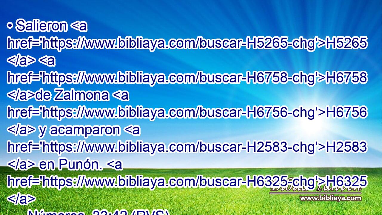 • Salieron H5265  H6758 de Zalmona H6756  y acamparon H2583  en Punón. H6325  
