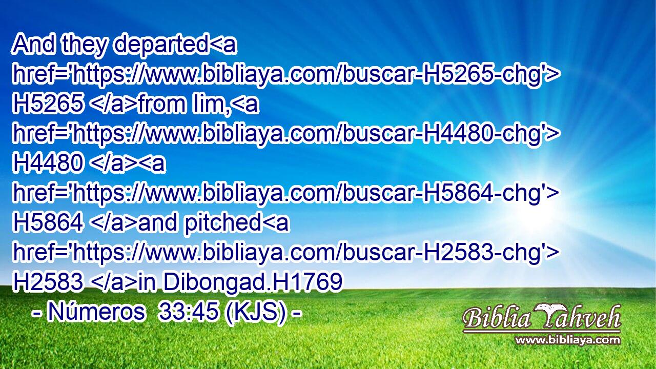 And they departed H5265 from Iim, H4480  H5864 and pitched H2583 in Dibongad.H1769