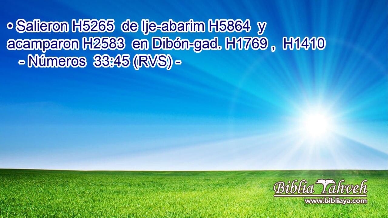 • Salieron H5265  de Ije-abarim H5864  y acamparon H2583  en Dibón-gad. H1769 ,  H1410 