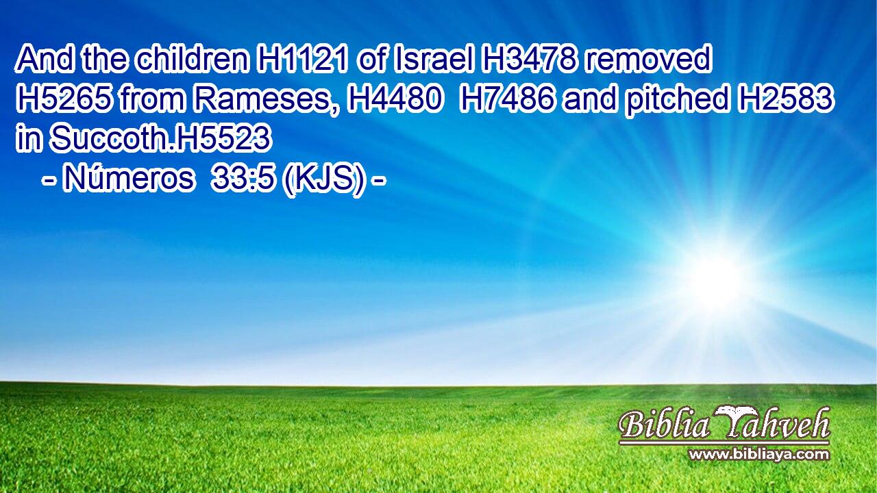 And the children H1121 of Israel H3478 removed H5265 from Rameses, H4480  H7486 and pitched H2583 in Succoth.H5523