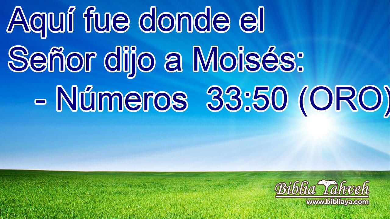  Aquí fue donde el Señor dijo a Moisés: 