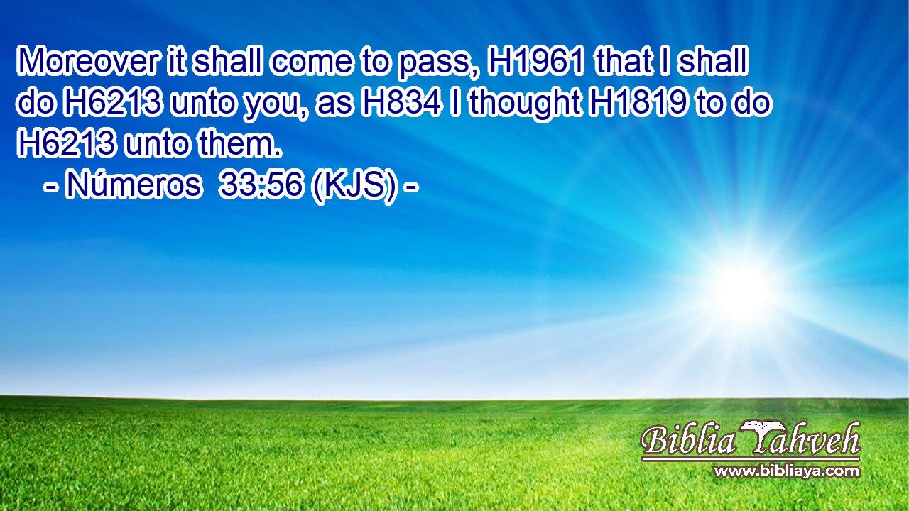 Moreover it shall come to pass, H1961 that I shall do H6213 unto you, as H834 I thought H1819 to do H6213 unto them.