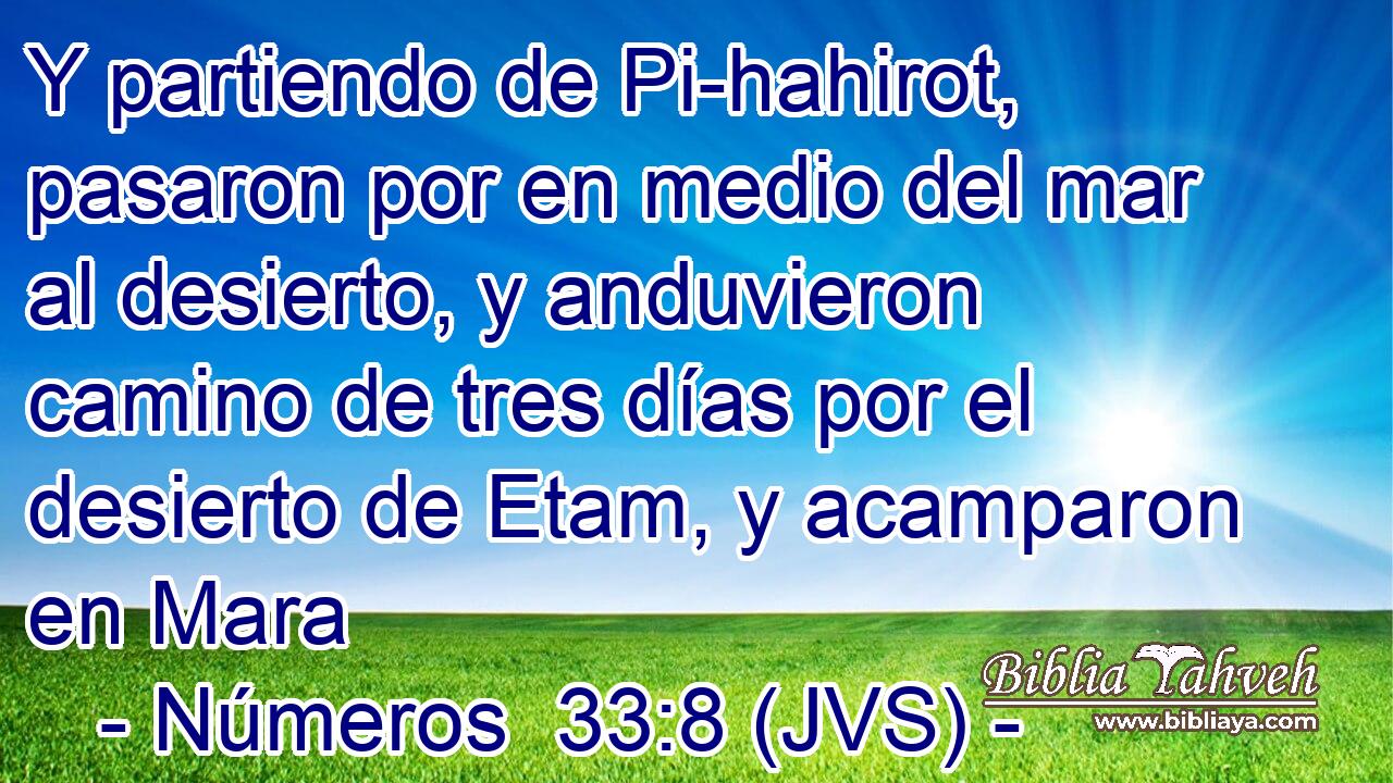 Y partiendo de Pi-hahirot, pasaron por en medio del mar al desierto, y anduvieron camino de tres días por el desierto de Etam, y acamparon en Mara