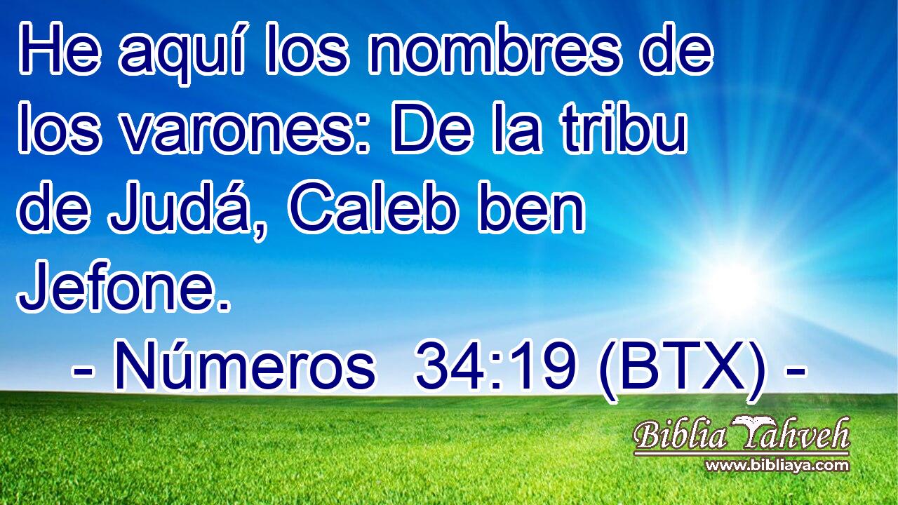 He aquí los nombres de los varones: De la tribu de Judá, Caleb ben Jefone.
