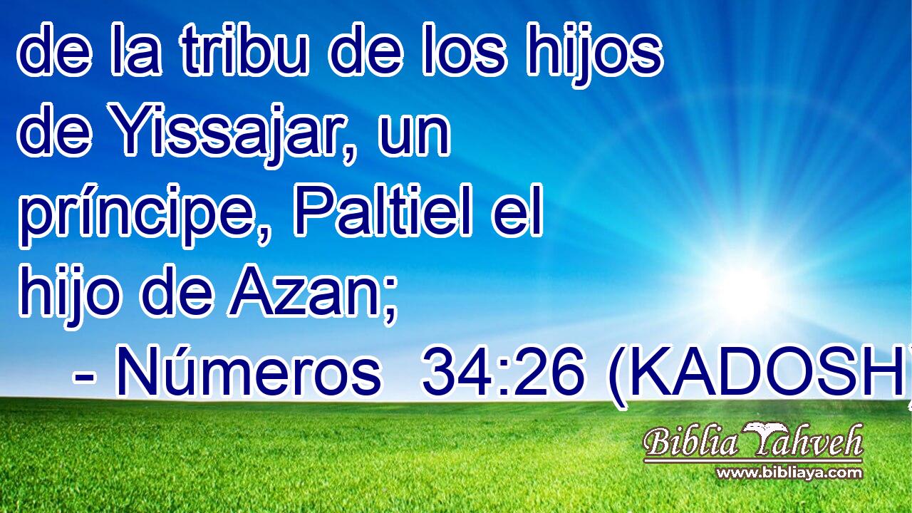  de la tribu de los hijos de Yissajar, un príncipe, Paltiel el hijo de Azan; 