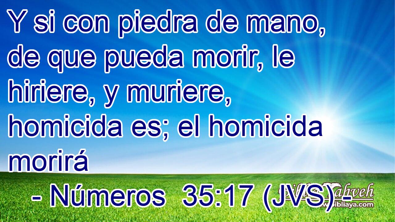 Y si con piedra de mano, de que pueda morir, le hiriere, y muriere, homicida es; el homicida morirá