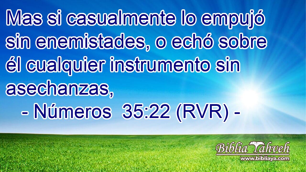 Mas si casualmente lo empujó sin enemistades, o echó sobre él cualquier instrumento sin asechanzas,