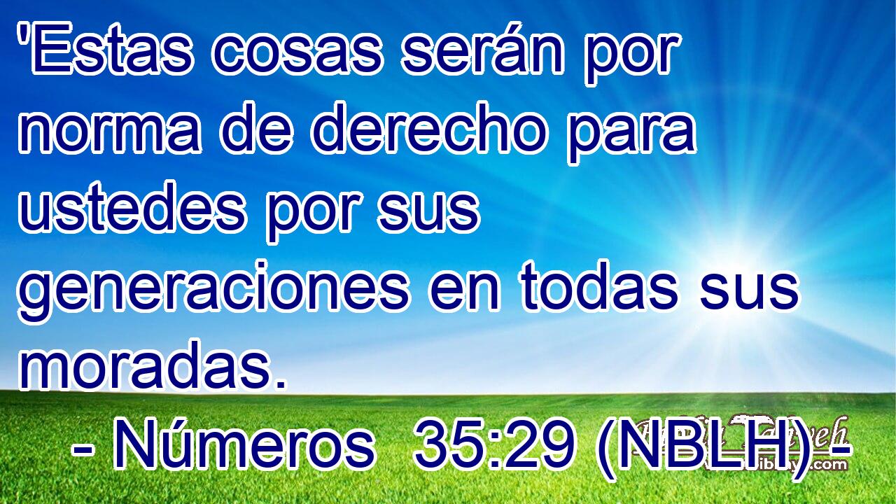  'Estas cosas serán por norma de derecho para ustedes por sus generaciones en todas sus moradas. 
