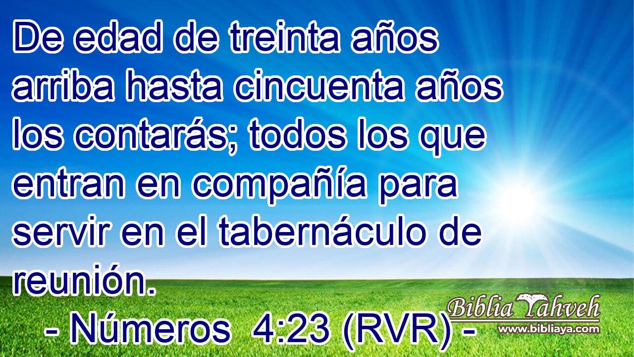 De edad de treinta años arriba hasta cincuenta años los contarás; todos los que entran en compañía para servir en el tabernáculo de reunión.