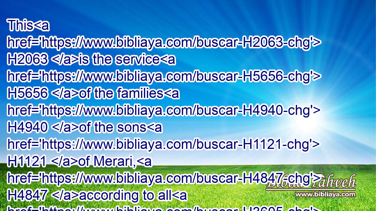 This H2063 is the service H5656 of the families H4940 of the sons H1121 of Merari, H4847 according to all H3605 their service, H5656 in the tabernacle H168 of the congregation, H4150 under the hand H3027 of Ithamar H385 the son H1121 of Aaron H175 the priest.H3548