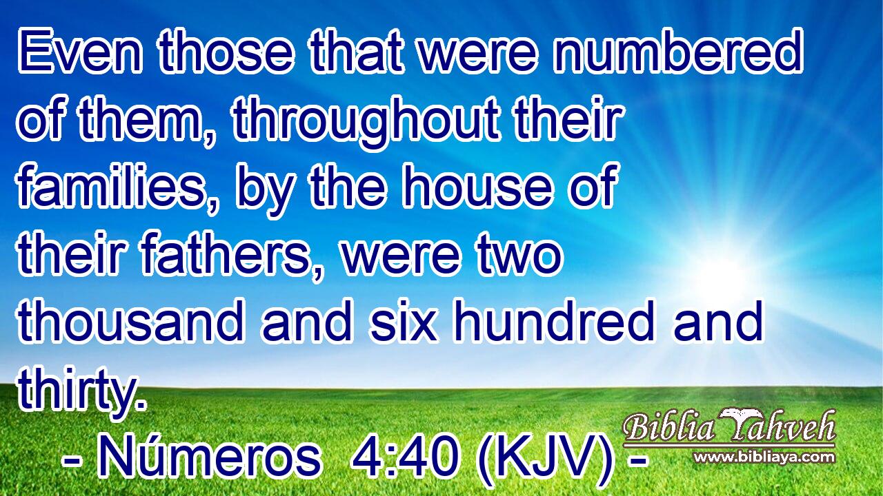 Even those that were numbered of them, throughout their families, by the house of their fathers, were two thousand and six hundred and thirty.