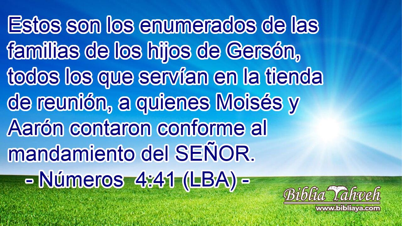 Estos son los enumerados de las familias de los hijos de Gersón, todos los que servían en la tienda de reunión, a quienes Moisés y Aarón contaron conforme al mandamiento del SEÑOR.