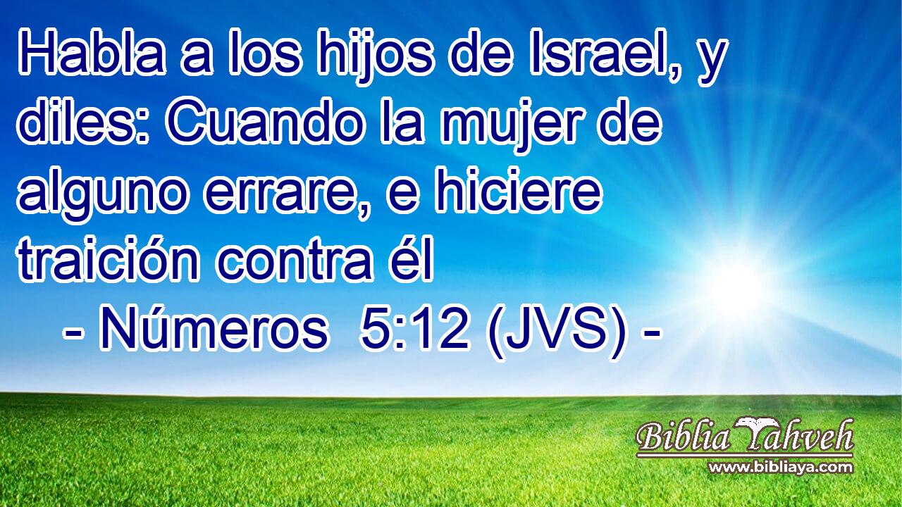 Habla a los hijos de Israel, y diles: Cuando la mujer de alguno errare, e hiciere traición contra él