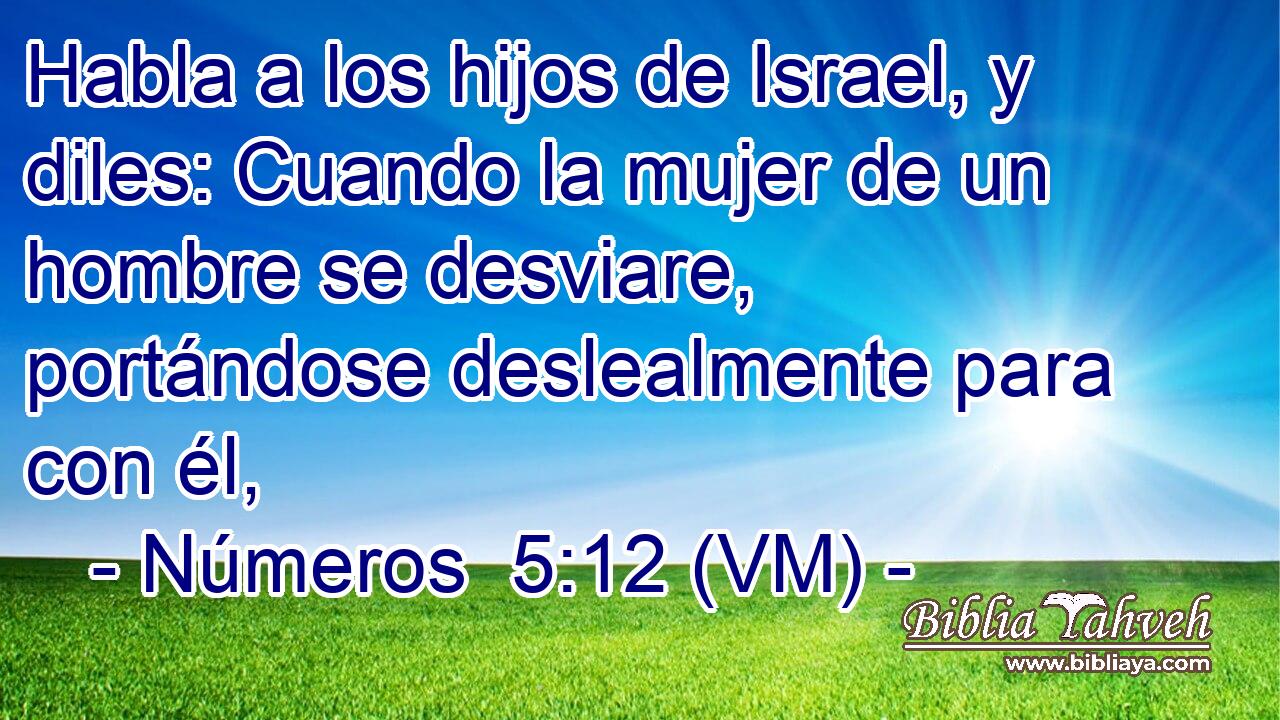  Habla a los hijos de Israel, y diles: Cuando la mujer de un hombre se desviare, portándose deslealmente para con él, 