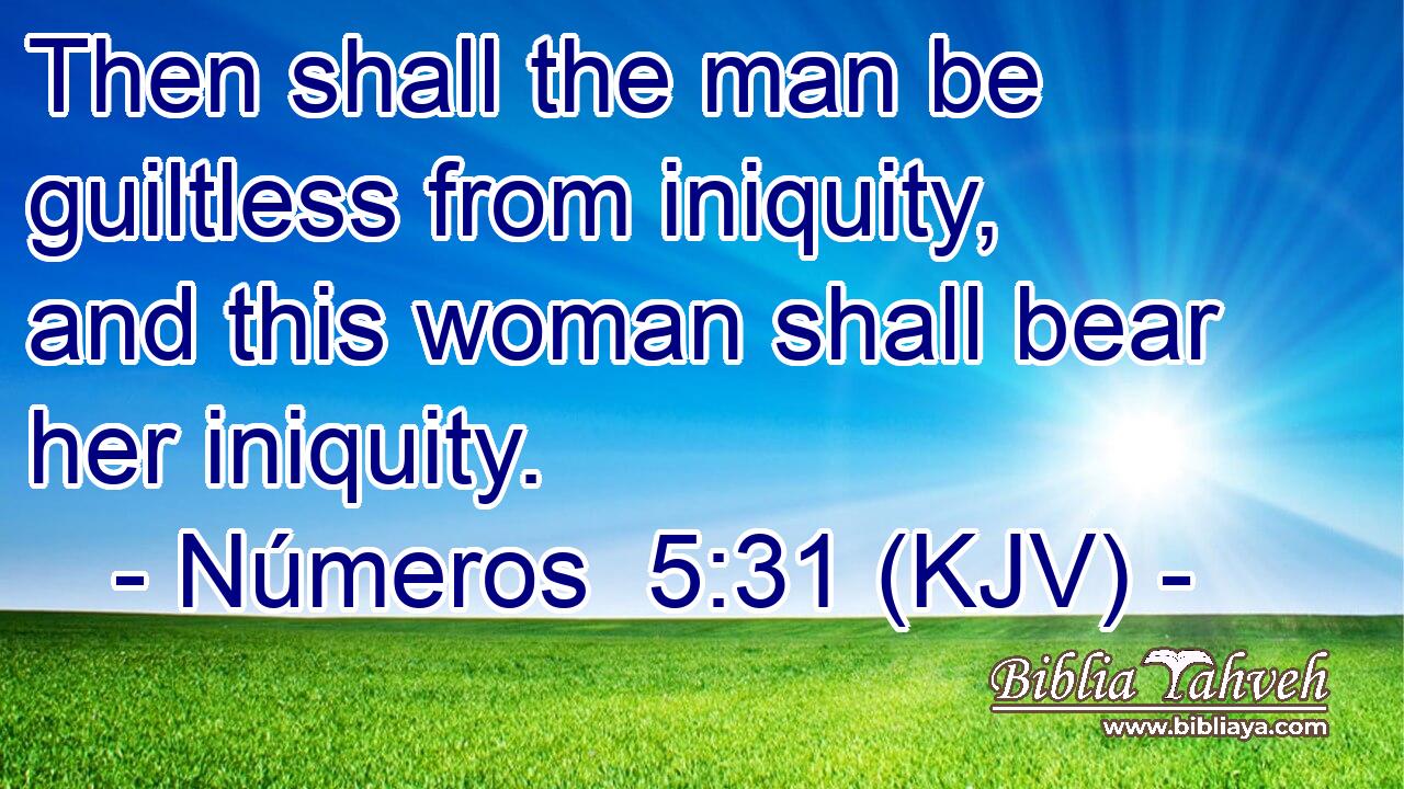 Then shall the man be guiltless from iniquity, and this woman shall bear her iniquity.