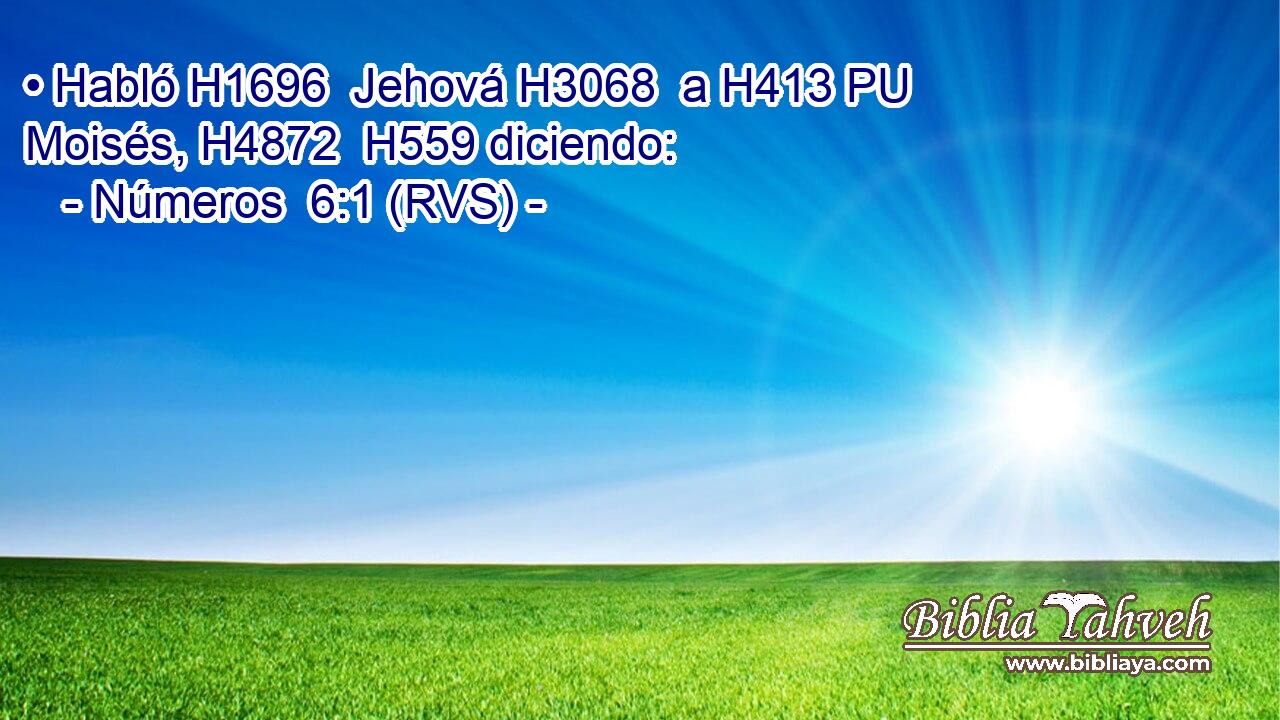 • Habló H1696  Jehová H3068  a H413 PU Moisés, H4872  H559 diciendo: 