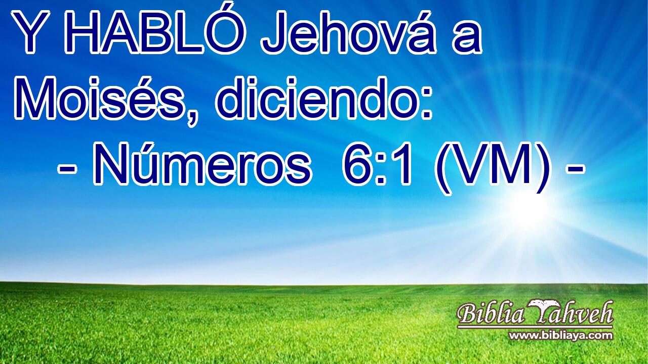  Y HABLÓ Jehová a Moisés, diciendo: 