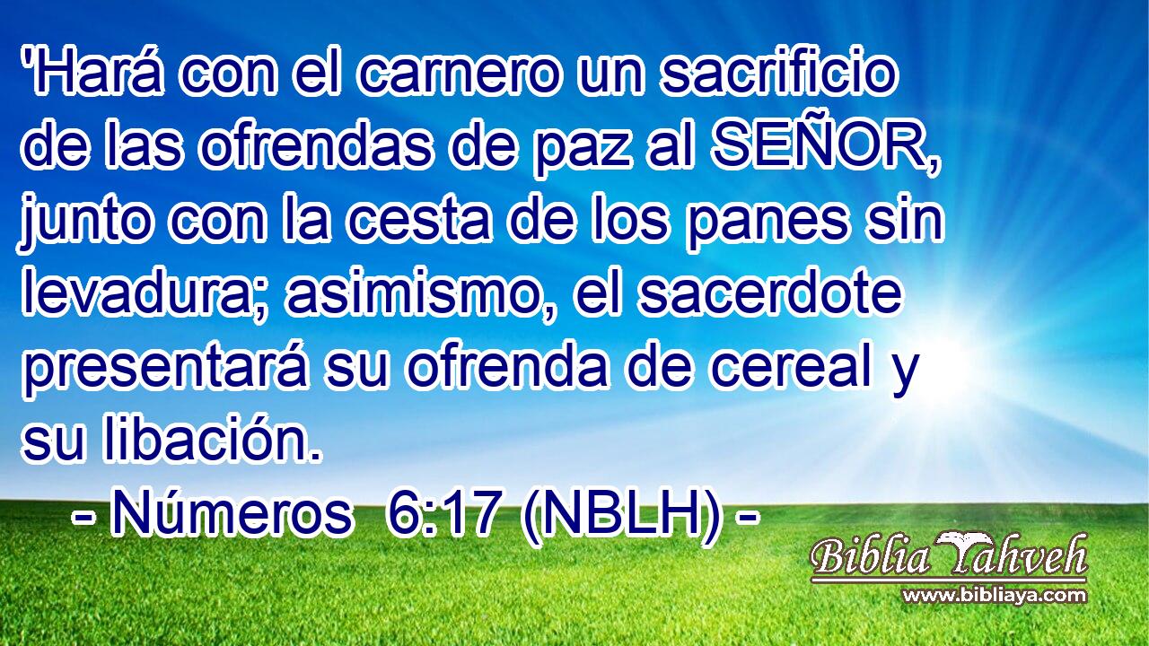  'Hará con el carnero un sacrificio de las ofrendas de paz al SEÑOR, junto con la cesta de los panes sin levadura; asimismo, el sacerdote presentará su ofrenda de cereal y su libación. 