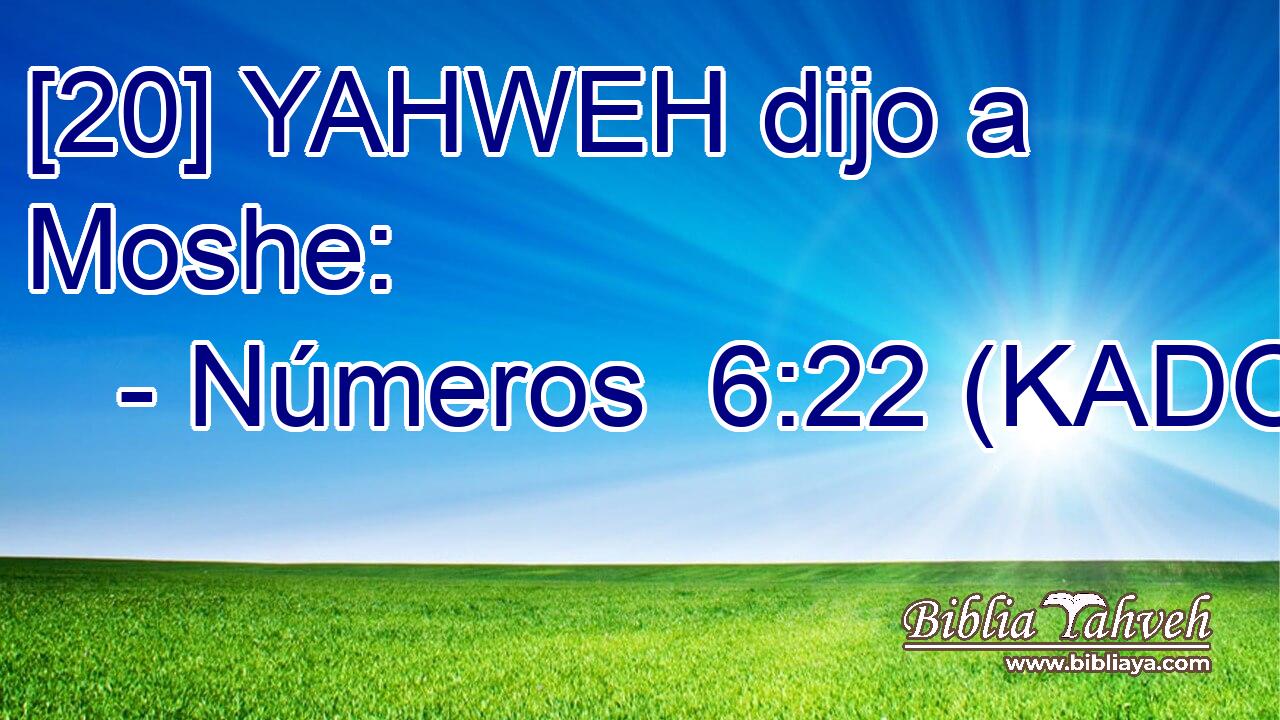  [20] YAHWEH dijo a Moshe: 