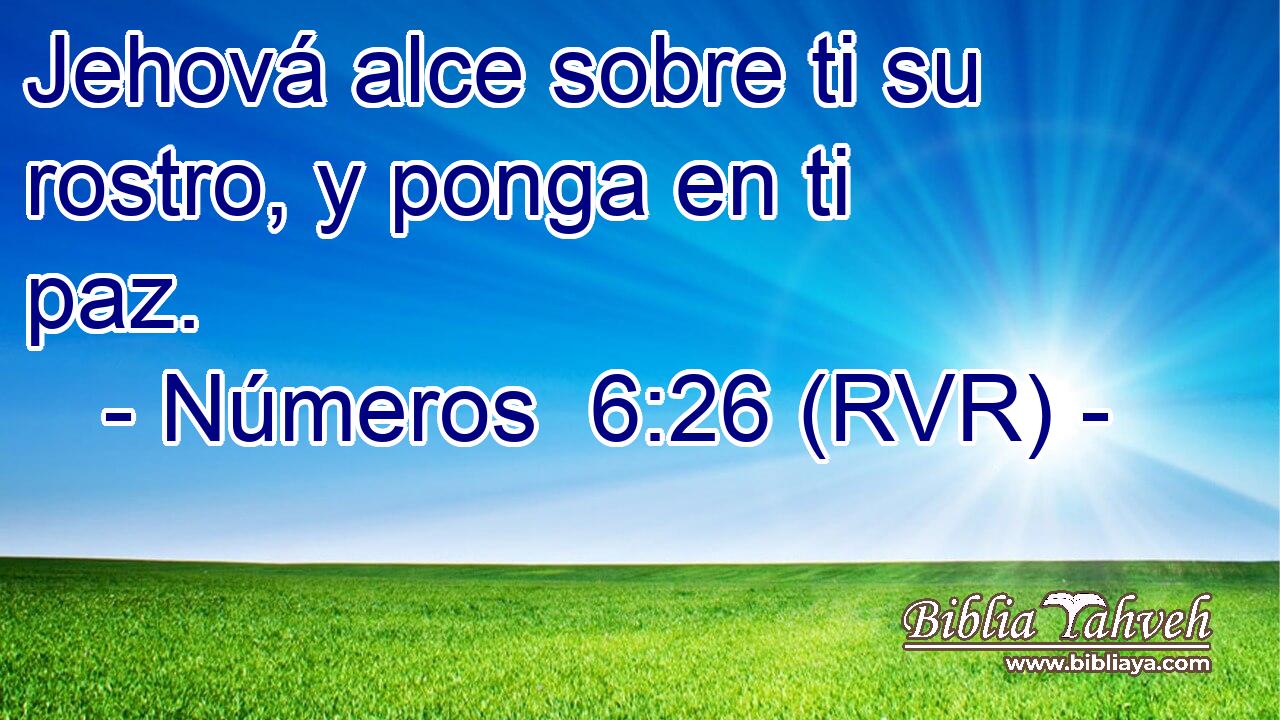 Jehová alce sobre ti su rostro, y ponga en ti paz.