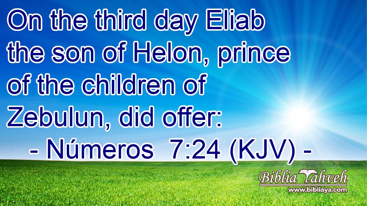 On the third day Eliab the son of Helon, prince of the children of Zebulun, did offer: