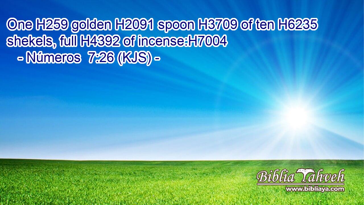 One H259 golden H2091 spoon H3709 of ten H6235 shekels, full H4392 of incense:H7004