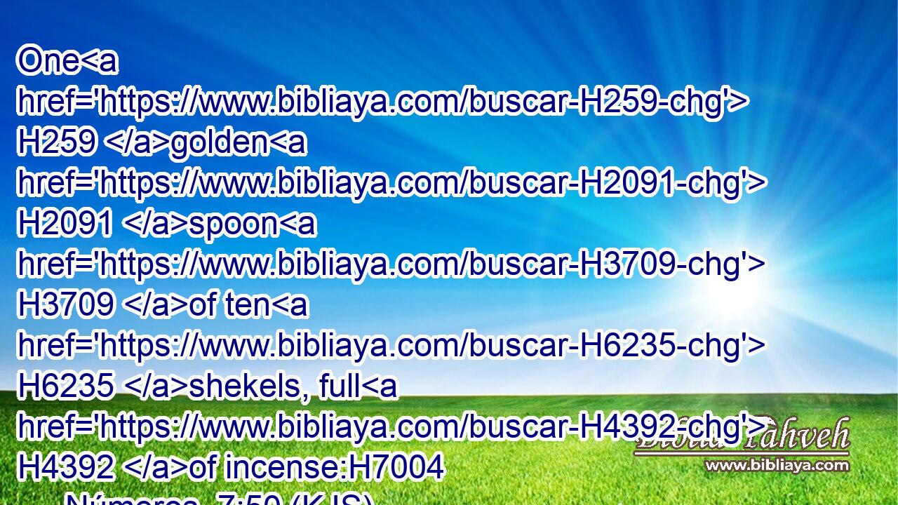 One H259 golden H2091 spoon H3709 of ten H6235 shekels, full H4392 of incense:H7004