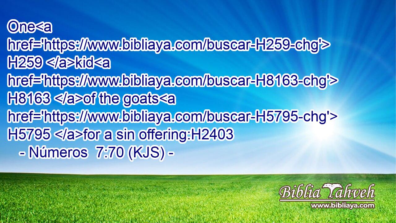 One H259 kid H8163 of the goats H5795 for a sin offering:H2403