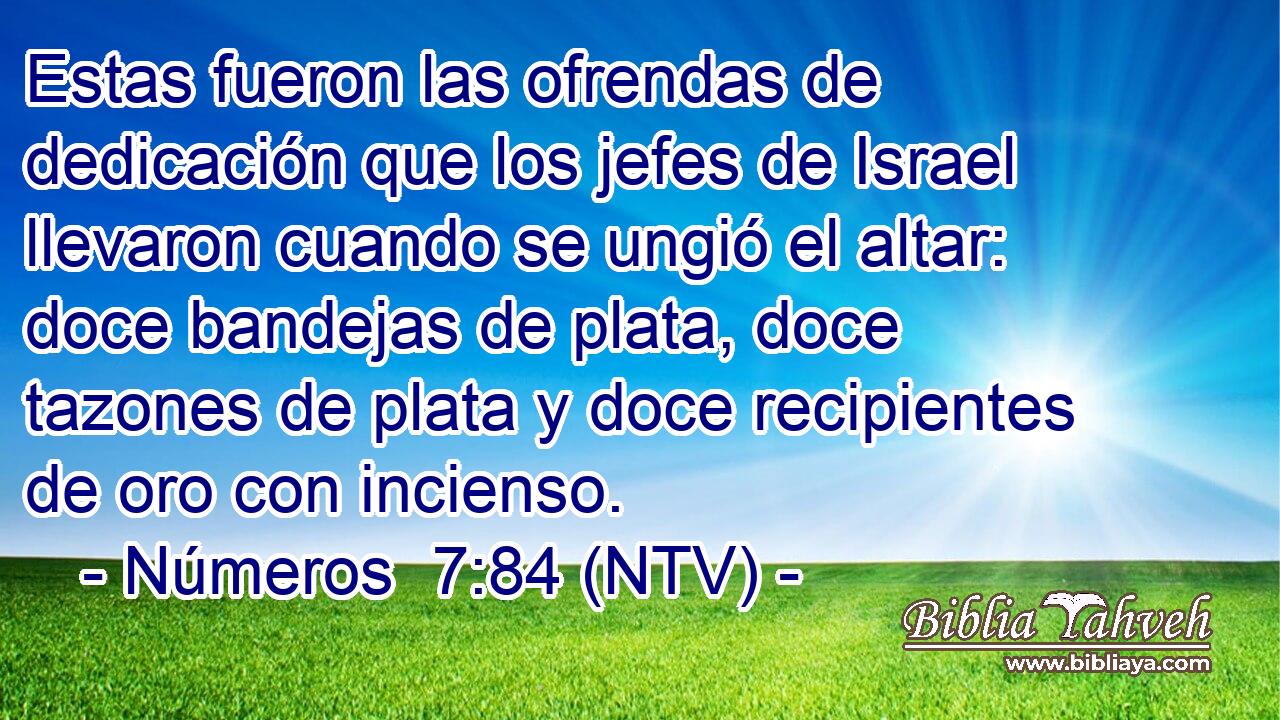 Estas fueron las ofrendas de dedicación que los jefes de Israel llevaron cuando se ungió el altar: doce bandejas de plata, doce tazones de plata y doce recipientes de oro con incienso.