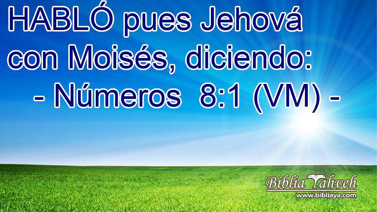  HABLÓ pues Jehová con Moisés, diciendo: 
