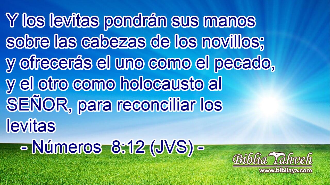 Y los levitas pondrán sus manos sobre las cabezas de los novillos; y ofrecerás el uno como el pecado, y el otro como holocausto al SEÑOR, para reconciliar los levitas